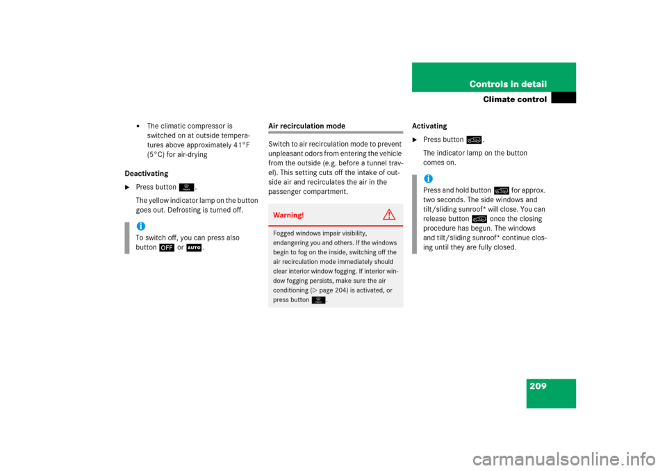 MERCEDES-BENZ ML350 2006 W163 Owners Manual 209 Controls in detail
Climate control

The climatic compressor is 
switched on at outside tempera-
tures above approximately 41°F 
(5°C) for air-drying
Deactivating

Press button0.
The yellow ind