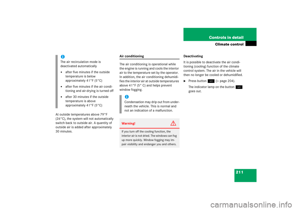 MERCEDES-BENZ ML350 2006 W163 Owners Manual 211 Controls in detail
Climate control
At outside temperatures above 79°F 
(26°C), the system will not automatically 
switch back to outside air. A quantity of 
outside air is added after approximat