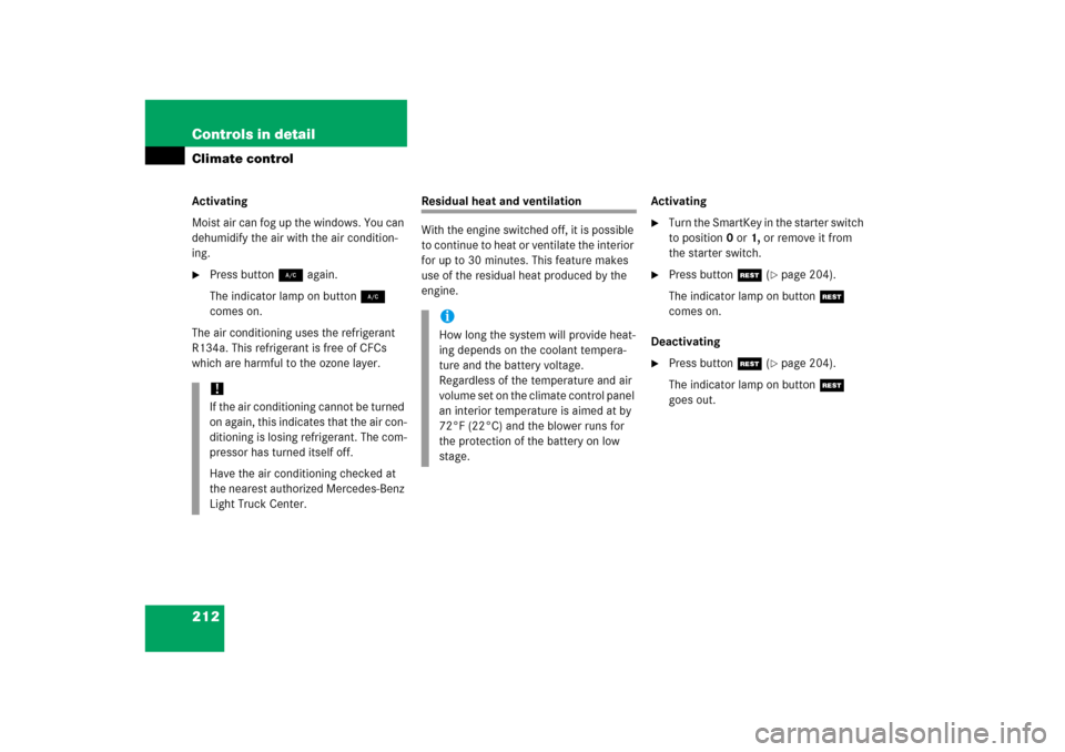 MERCEDES-BENZ ML350 2006 W163 Owners Manual 212 Controls in detailClimate controlActivating
Moist air can fog up the windows. You can 
dehumidify the air with the air condition-
ing.
Press button2 again.
The indicator lamp on button2 
comes on