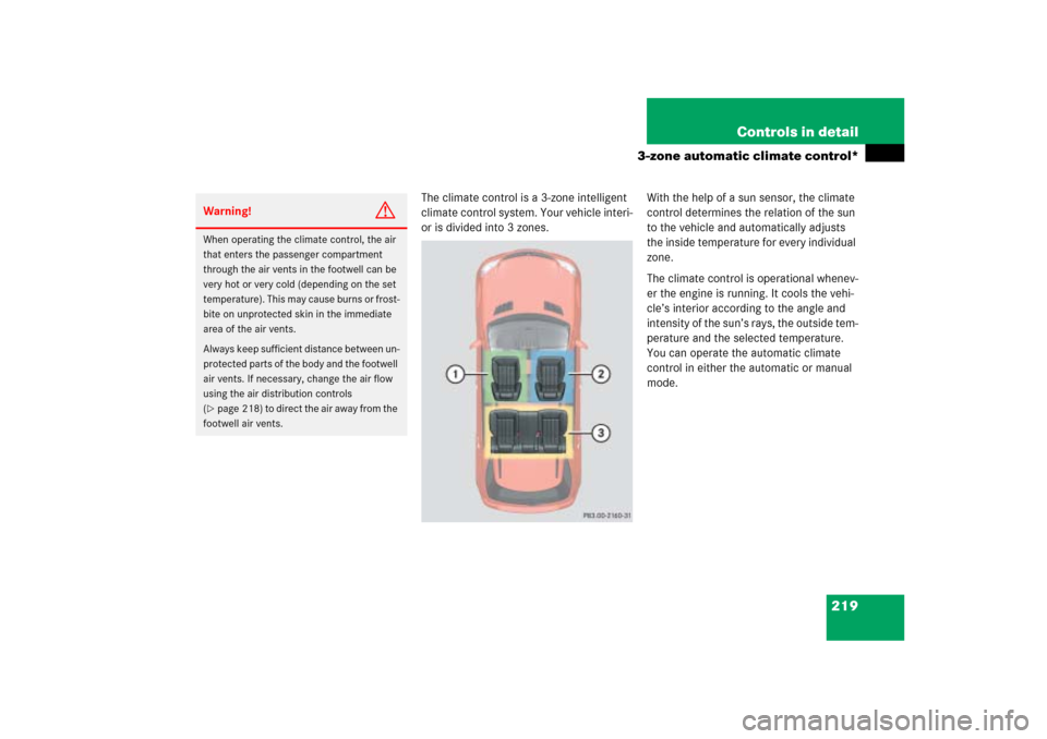 MERCEDES-BENZ ML500 2006 W163 Owners Manual 219 Controls in detail
3-zone automatic climate control*
The climate control is a 3-zone intelligent 
climate control system. Your vehicle interi-
or is divided into 3 zones.With the help of a sun sen