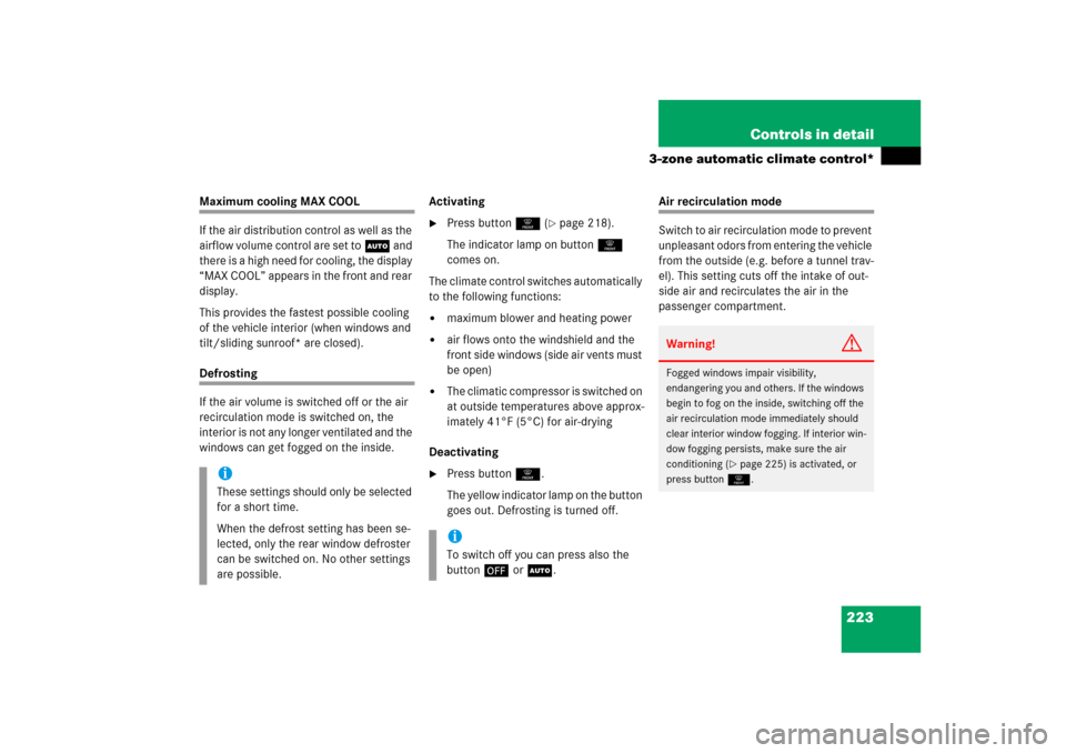 MERCEDES-BENZ ML500 2006 W163 Owners Manual 223 Controls in detail
3-zone automatic climate control*
Maximum cooling MAX COOL
If the air distribution control as well as the 
airflow volume control are set toU and 
there is a high need for cooli