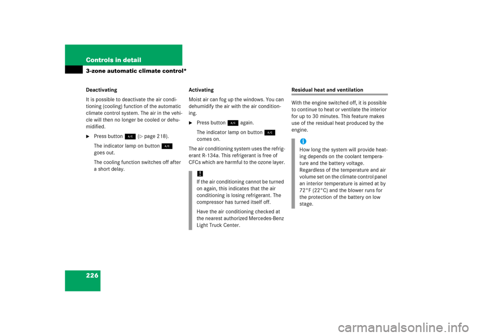 MERCEDES-BENZ ML500 2006 W163 Owners Manual 226 Controls in detail3-zone automatic climate control*Deactivating
It is possible to deactivate the air condi-
tioning (cooling) function of the automatic 
climate control system. The air in the vehi