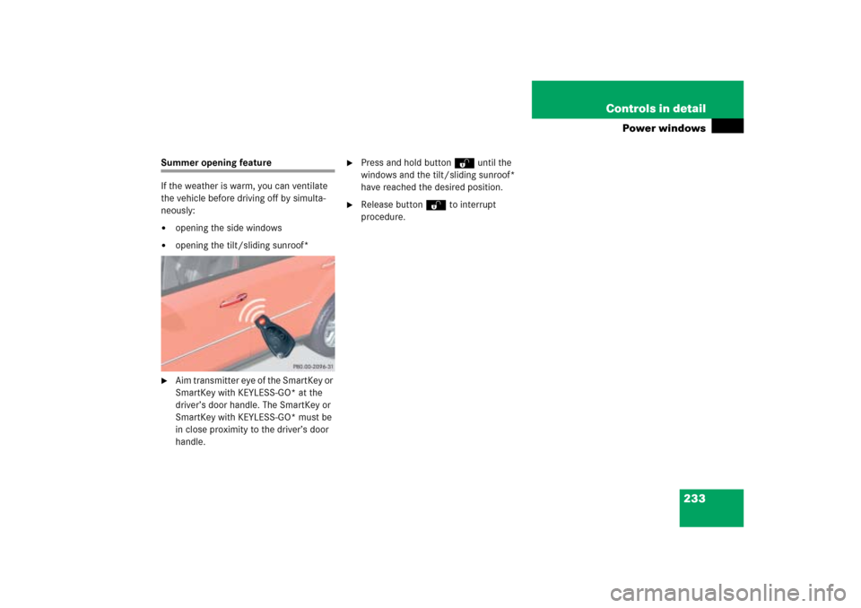 MERCEDES-BENZ ML350 2006 W163 Owners Manual 233 Controls in detail
Power windows
Summer opening feature
If the weather is warm, you can ventilate 
the vehicle before driving off by simulta-
neously:
opening the side windows

opening the tilt/