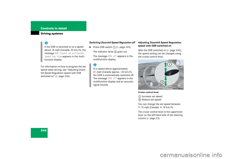 MERCEDES-BENZ ML350 2006 W163 Owners Manual 246 Controls in detailDriving systemsFor information on how to program the set 
speed while driving, see “Adjusting Down-
hill Speed Regulation speed with DSR 
switched on” (
page 246).Switching 