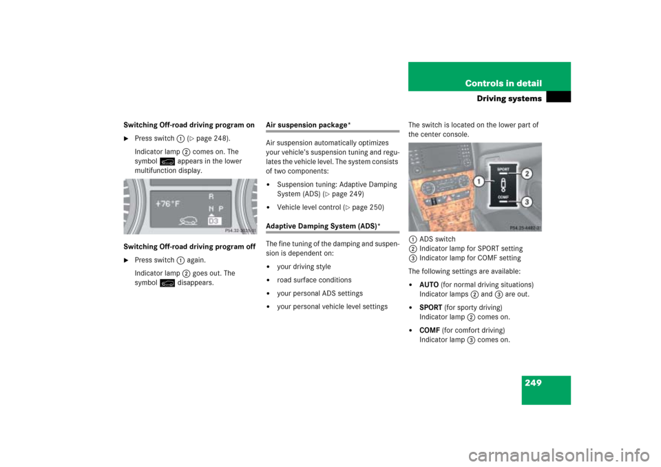MERCEDES-BENZ ML350 2006 W163 Owners Manual 249 Controls in detail
Driving systems
Switching Off-road driving program on
Press switch1 (
page 248).
Indicator lamp2 comes on. The 
symboly appears in the lower 
multifunction display.
Switching 