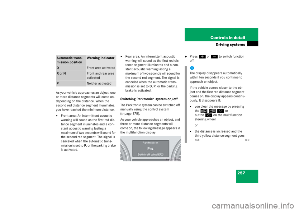 MERCEDES-BENZ ML500 2006 W163 Owners Manual 257 Controls in detail
Driving systems
As your vehicle approaches an object, one 
or more distance segments will come on, 
depending on the distance. When the 
second red distance segment illuminates,