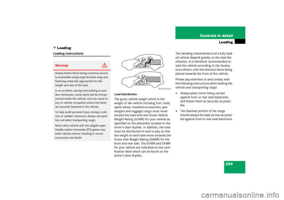 MERCEDES-BENZ ML500 2006 W163 Owners Manual 259 Controls in detail
Loading
Loading
Loading instructions
Load distributionThe gross vehicle weight which is the 
weight of the vehicle including fuel, tools, 
spare wheel, installed accessories, p