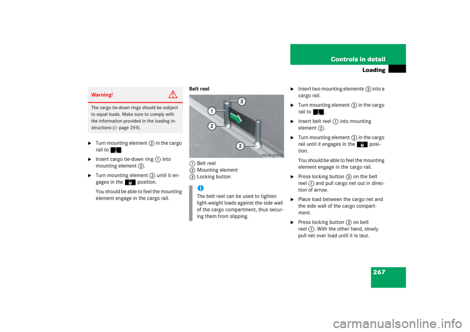 MERCEDES-BENZ ML350 2006 W163 Owners Manual 267 Controls in detail
Loading

Turn mounting element2 in the cargo 
rail toN.

Insert cargo tie-down ring1 into 
mounting element2.

Turn mounting element2 until it en-
gages in the ‹position.
Y