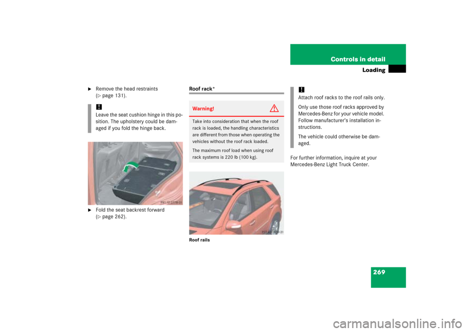 MERCEDES-BENZ ML350 2006 W163 Owners Manual 269 Controls in detail
Loading

Remove the head restraints 
(page 131).

Fold the seat backrest forward 
(page 262).
Roof rack*Roof rails
For further information, inquire at your 
Mercedes-Benz Li