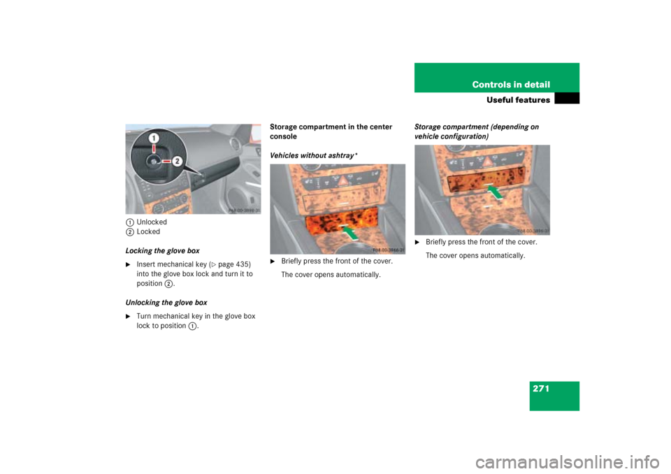 MERCEDES-BENZ ML500 2006 W163 Owners Manual 271 Controls in detail
Useful features
1Unlocked
2Locked
Locking the glove box
Insert mechanical key (
page 435) 
into the glove box lock and turn it to 
position2.
Unlocking the glove box

Turn me
