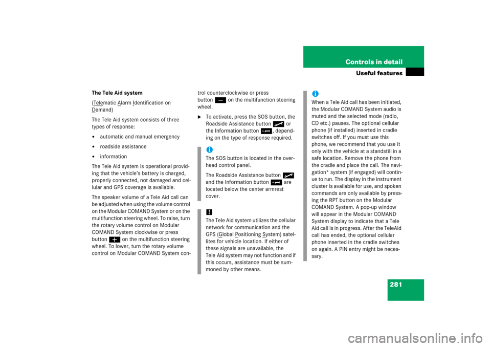 MERCEDES-BENZ ML500 2006 W163 Owners Manual 281 Controls in detail
Useful features
The Tele Aid system
(Tele
matic A
larm I
dentification on 
D
emand)
The Tele Aid system consists of three 
types of response:
automatic and manual emergency

r