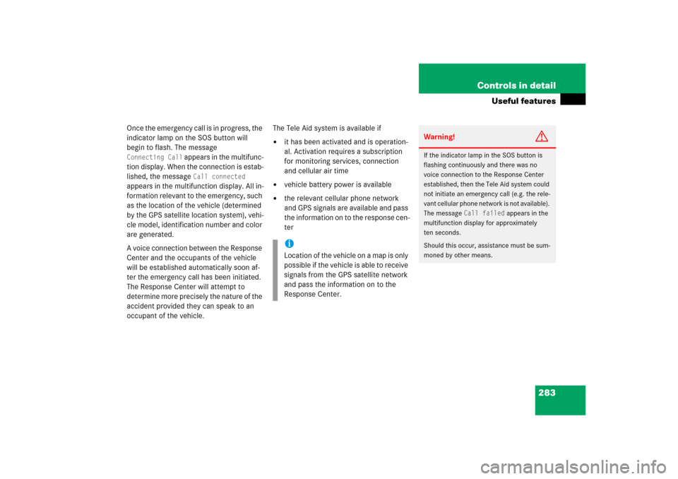 MERCEDES-BENZ ML350 2006 W163 Owners Manual 283 Controls in detail
Useful features
Once the emergency call is in progress, the 
indicator lamp on the SOS button will 
begin to flash. The message Connecting Call
 appears in the multifunc-
tion d