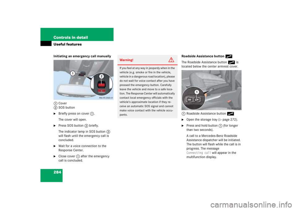MERCEDES-BENZ ML350 2006 W163 Owners Manual 284 Controls in detailUseful featuresInitiating an emergency call manually
1Cover
2SOS button
Briefly press on cover1.
The cover will open.

Press SOS button2 briefly.
The indicator lamp in SOS butt
