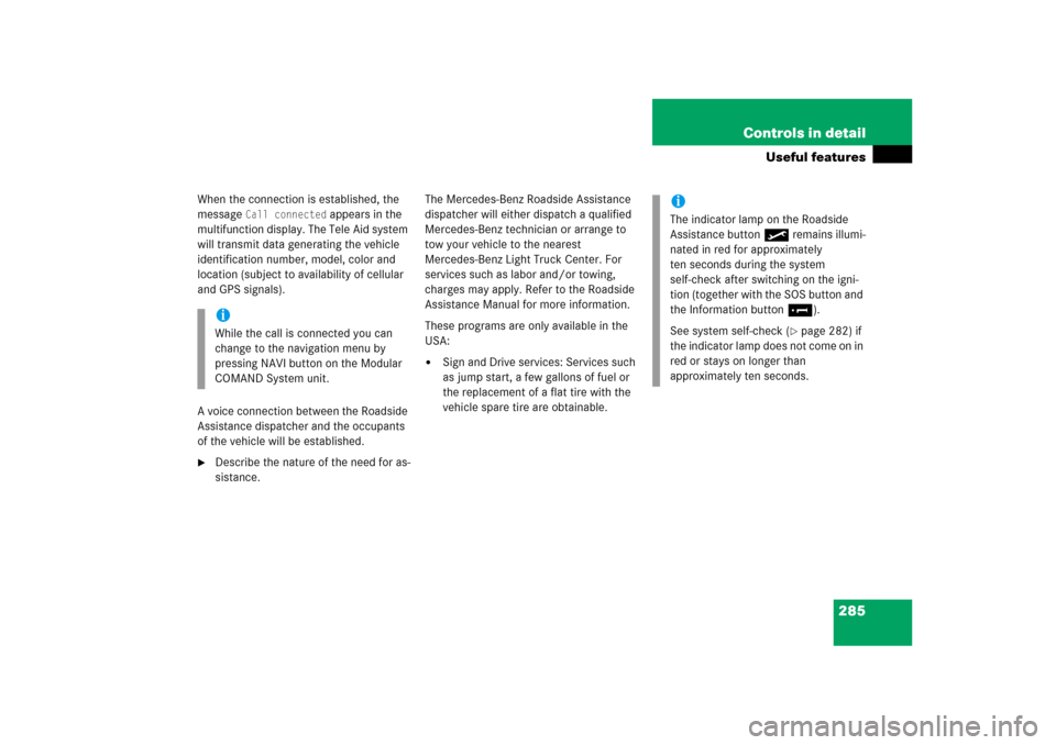 MERCEDES-BENZ ML500 2006 W163 Owners Manual 285 Controls in detail
Useful features
When the connection is established, the 
message 
Call connected
 appears in the 
multifunction display. The Tele Aid system 
will transmit data generating the v