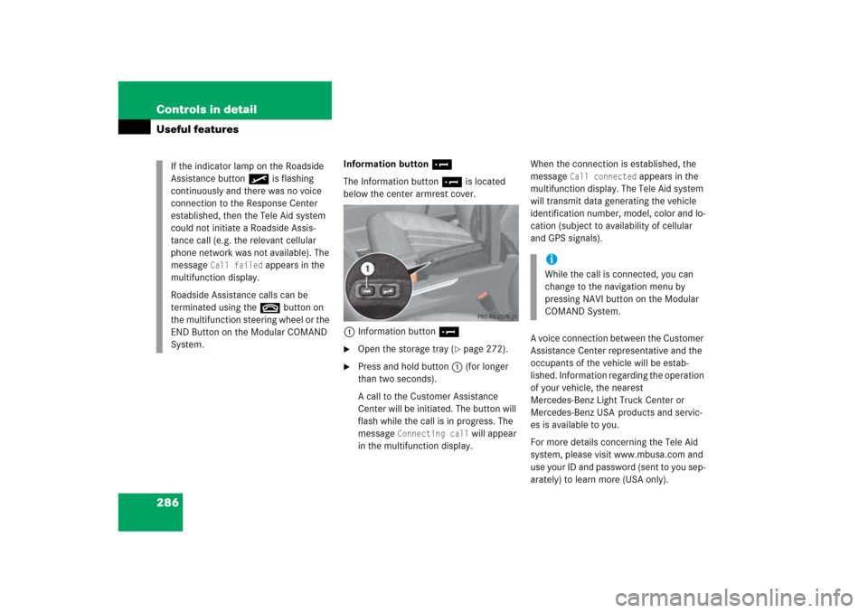 MERCEDES-BENZ ML350 2006 W163 Owners Manual 286 Controls in detailUseful features
Information button¡
The Information button¡ is located 
below the center armrest cover.
1Information button¡
Open the storage tray (
page 272).

Press and h