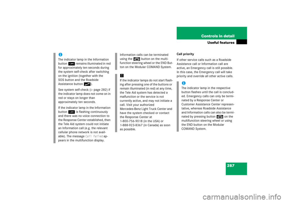 MERCEDES-BENZ ML350 2006 W163 Owners Manual 287 Controls in detail
Useful features
Call priority
If other service calls such as a Roadside 
Assistance call or Information call are 
active, an Emergency call is still possible. 
In this case, the