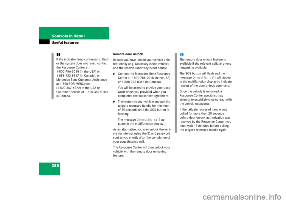 MERCEDES-BENZ ML350 2006 W163 Owners Manual 288 Controls in detailUseful features
Remote door unlock
In case you have locked your vehicle unin-
tentionally (e.g. SmartKey inside vehicle), 
and the reserve SmartKey is not handy:
Contact the Mer