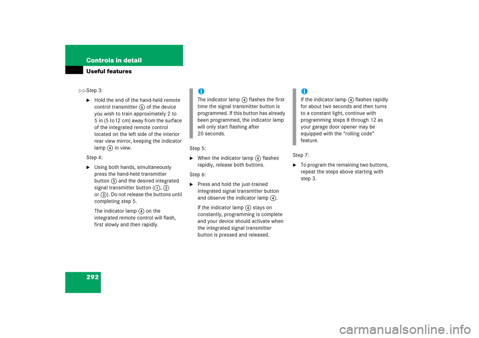MERCEDES-BENZ ML350 2006 W163 User Guide 292 Controls in detailUseful featuresStep 3:
Hold the end of the hand-held remote 
control transmitter6 of the device 
you wish to train approximately 2 to 
5 in (5 to12 cm) away from the surface 
of