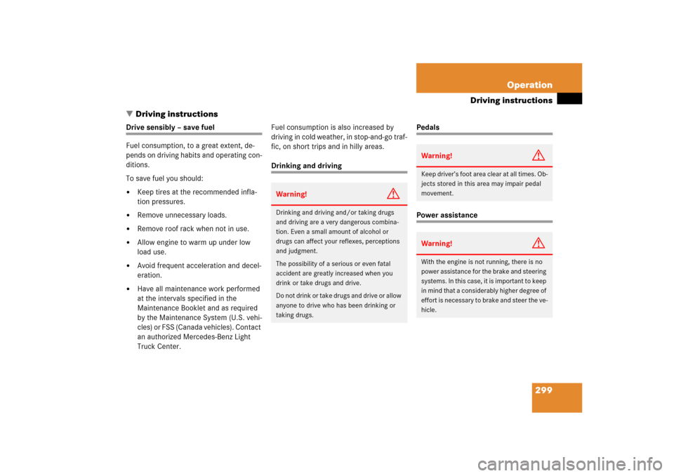 MERCEDES-BENZ ML500 2006 W163 Owners Manual 299 Operation
Driving instructions
Driving instructions
Drive sensibly – save fuel
Fuel consumption, to a great extent, de-
pends on driving habits and operating con-
ditions.
To save fuel you shou