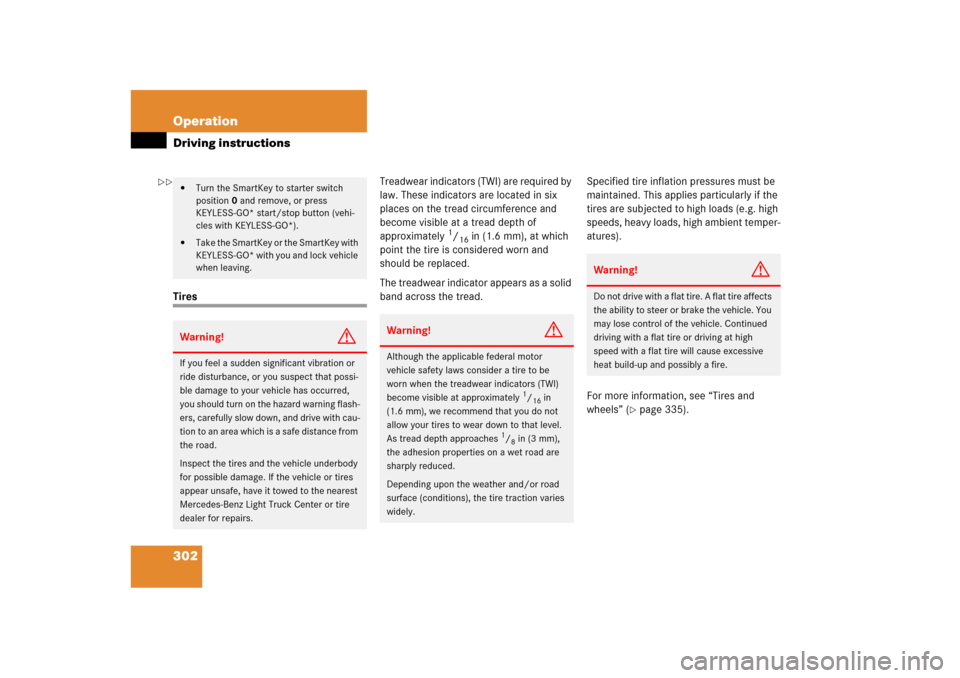 MERCEDES-BENZ ML500 2006 W163 Owners Manual 302 OperationDriving instructionsTiresTreadwear indicators (TWI) are required by 
law. These indicators are located in six 
places on the tread circumference and 
become visible at a tread depth of 
a