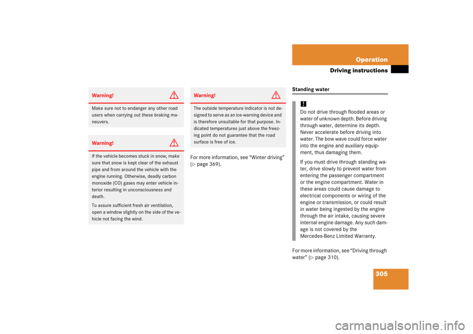 MERCEDES-BENZ ML500 2006 W163 Owners Manual 305 Operation
Driving instructions
For more information, see “Winter driving” 
(page 369).
Standing water
For more information, see “Driving through 
water” (
page 310).
Warning!
G
Make sure