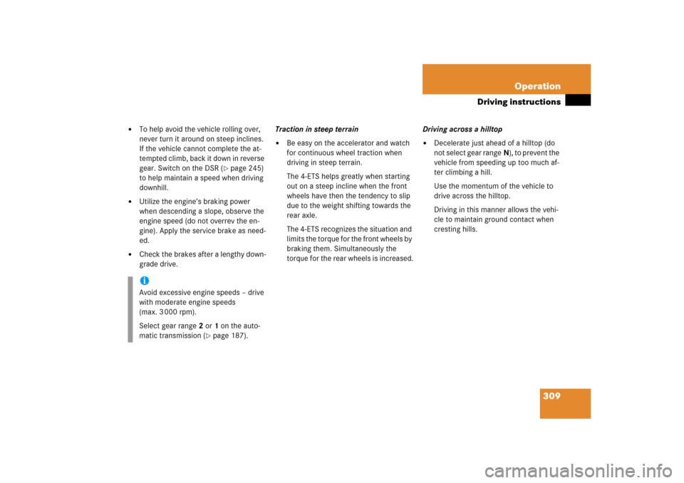 MERCEDES-BENZ ML500 2006 W163 Owners Manual 309 Operation
Driving instructions

To help avoid the vehicle rolling over, 
never turn it around on steep inclines. 
If the vehicle cannot complete the at-
tempted climb, back it down in reverse 
ge
