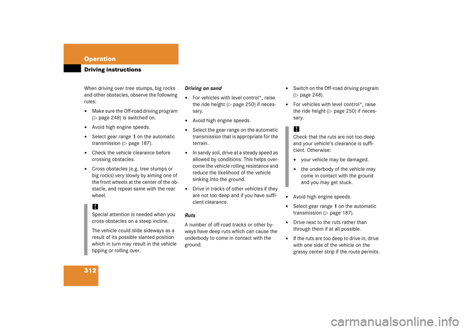 MERCEDES-BENZ ML500 2006 W163 Owners Manual 312 OperationDriving instructionsWhen driving over tree stumps, big rocks 
and other obstacles, observe the following 
rules:
Make sure the Off-road driving program 
(page 248) is switched on.

Avo
