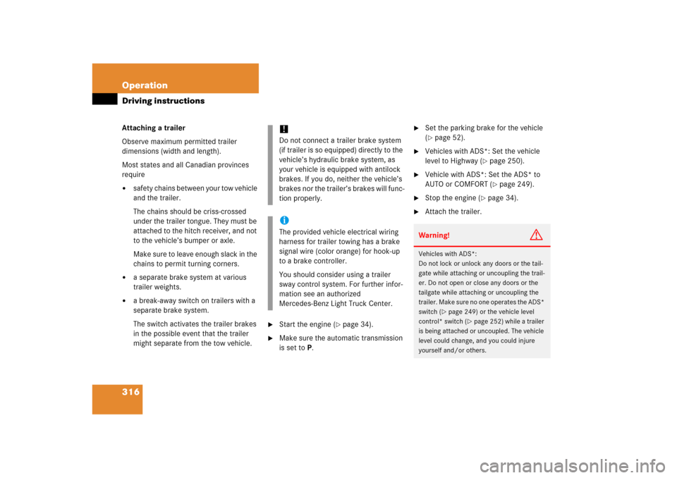 MERCEDES-BENZ ML500 2006 W163 Owners Manual 316 OperationDriving instructionsAttaching a trailer
Observe maximum permitted trailer 
dimensions (width and length).
Most states and all Canadian provinces 
require
safety chains between your tow v