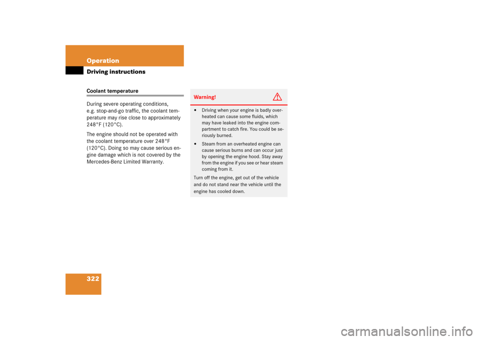 MERCEDES-BENZ ML500 2006 W163 Owners Manual 322 OperationDriving instructionsCoolant temperature
During severe operating conditions, 
e.g. stop-and-go traffic, the coolant tem-
perature may rise close to approximately 
248°F (120°C).
The engi