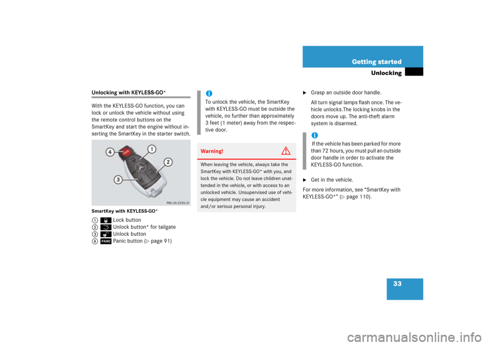 MERCEDES-BENZ ML350 2006 W163 Owners Manual 33 Getting started
Unlocking
Unlocking with KEYLESS-GO*
With the KEYLESS-GO function, you can 
lock or unlock the vehicle without using 
the remote control buttons on the 
SmartKey and start the engin