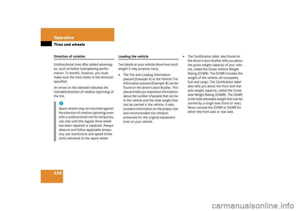 MERCEDES-BENZ ML350 2006 W163 Owners Manual 338 OperationTires and wheelsDirection of rotation
Unidirectional tires offer added advantag-
es, such as better hydroplaning perfor-
mance. To benefit, however, you must 
make sure the tires rotate i