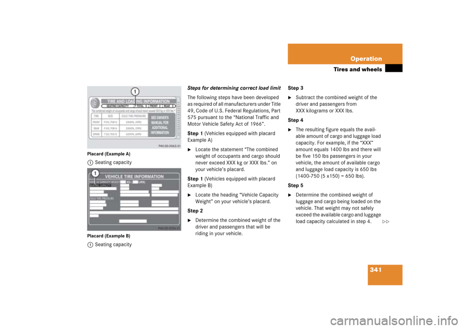 MERCEDES-BENZ ML350 2006 W163 Owners Manual 341 Operation
Tires and wheels
Placard (Example A)1Seating capacityPlacard (Example B)1Seating capacitySteps for determining correct load limit
The following steps have been developed 
as required of 