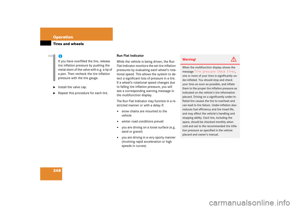MERCEDES-BENZ ML350 2006 W163 Owners Manual 348 OperationTires and wheels
Install the valve cap.

Repeat this procedure for each tire.Run Flat Indicator
While the vehicle is being driven, the Run 
Flat Indicator monitors the set tire inflatio