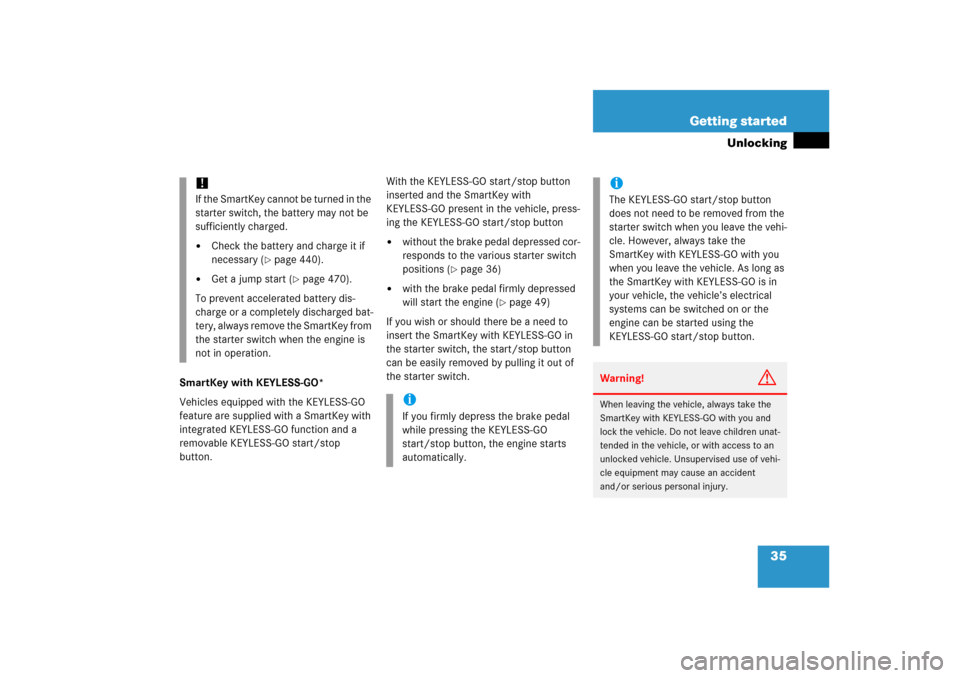 MERCEDES-BENZ ML350 2006 W163 Owners Guide 35 Getting started
Unlocking
SmartKey with KEYLESS-GO*
Vehicles equipped with the KEYLESS-GO 
feature are supplied with a SmartKey with 
integrated KEYLESS-GO function and a 
removable KEYLESS-GO star