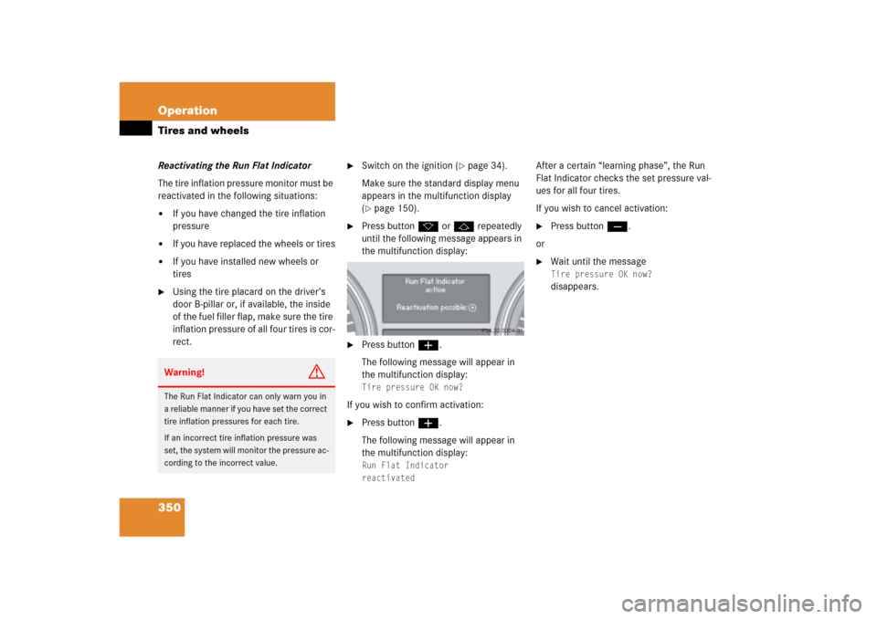 MERCEDES-BENZ ML350 2006 W163 Owners Manual 350 OperationTires and wheelsReactivating the Run Flat Indicator
The tire inflation pressure monitor must be 
reactivated in the following situations:
If you have changed the tire inflation 
pressure