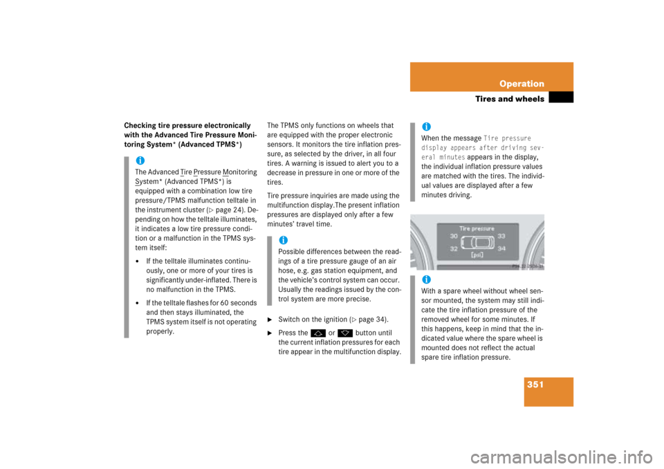 MERCEDES-BENZ ML500 2006 W163 Owners Manual 351 Operation
Tires and wheels
Checking tire pressure electronically 
with the Advanced Tire Pressure Moni-
toring System* (Advanced TPMS*)The TPMS only functions on wheels that 
are equipped with the