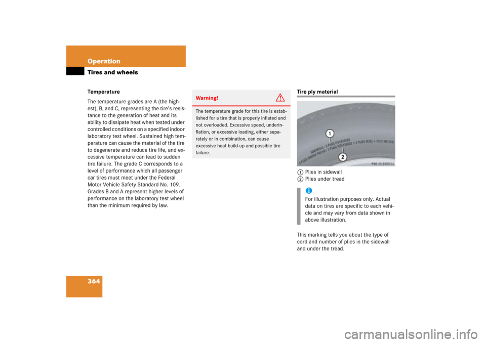 MERCEDES-BENZ ML350 2006 W163 Owners Manual 364 OperationTires and wheelsTemperature
The temperature grades are A (the high-
est), B, and C, representing the tire’s resis-
tance to the generation of heat and its 
ability to dissipate heat whe
