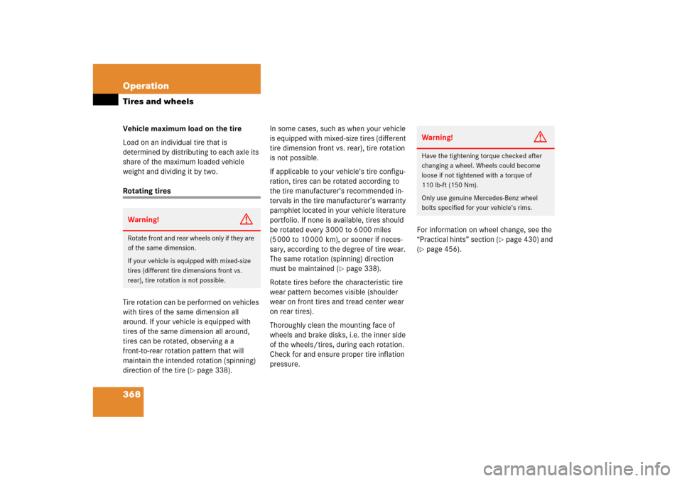 MERCEDES-BENZ ML350 2006 W163 Owners Manual 368 OperationTires and wheelsVehicle maximum load on the tire
Load on an individual tire that is 
determined by distributing to each axle its 
share of the maximum loaded vehicle 
weight and dividing 