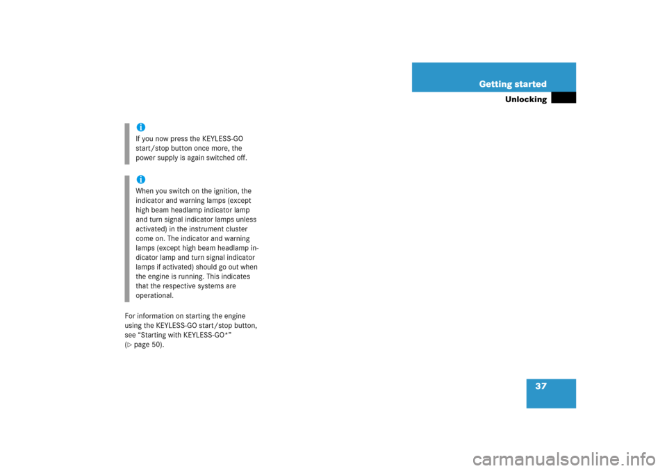 MERCEDES-BENZ ML500 2006 W163 Owners Guide 37 Getting started
Unlocking
For information on starting the engine 
using the KEYLESS-GO start/stop button, 
see “Starting with KEYLESS-GO*” 
(page 50).iIf you now press the KEYLESS-GO 
start/st