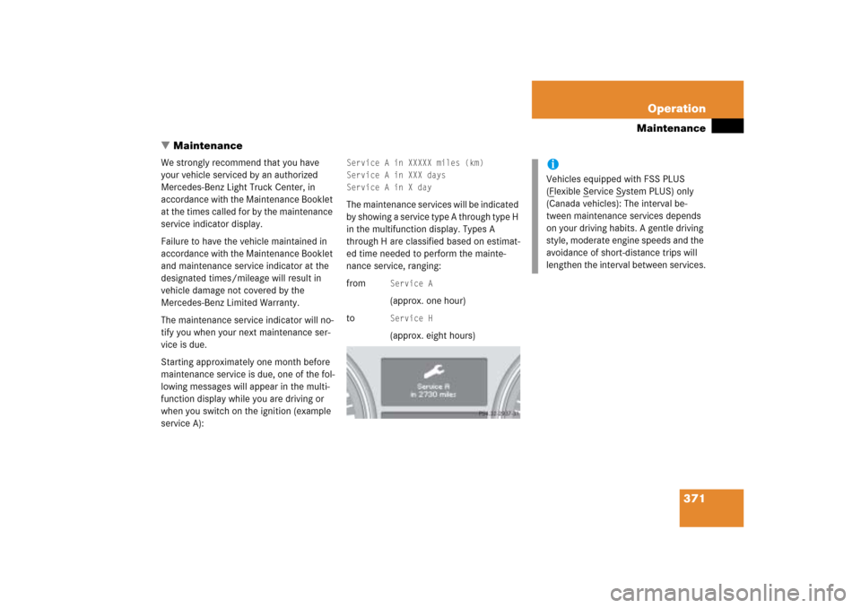 MERCEDES-BENZ ML500 2006 W163 Owners Manual 371 Operation
Maintenance
Maintenance
We strongly recommend that you have 
your vehicle serviced by an authorized 
Mercedes-Benz Light Truck Center, in 
accordance with the Maintenance Booklet 
at th