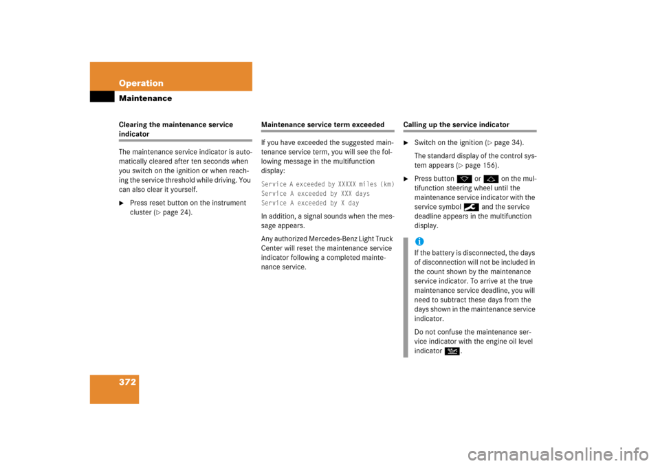 MERCEDES-BENZ ML500 2006 W163 Owners Manual 372 OperationMaintenanceClearing the maintenance service indicator
The maintenance service indicator is auto-
matically cleared after ten seconds when 
you switch on the ignition or when reach-
ing th