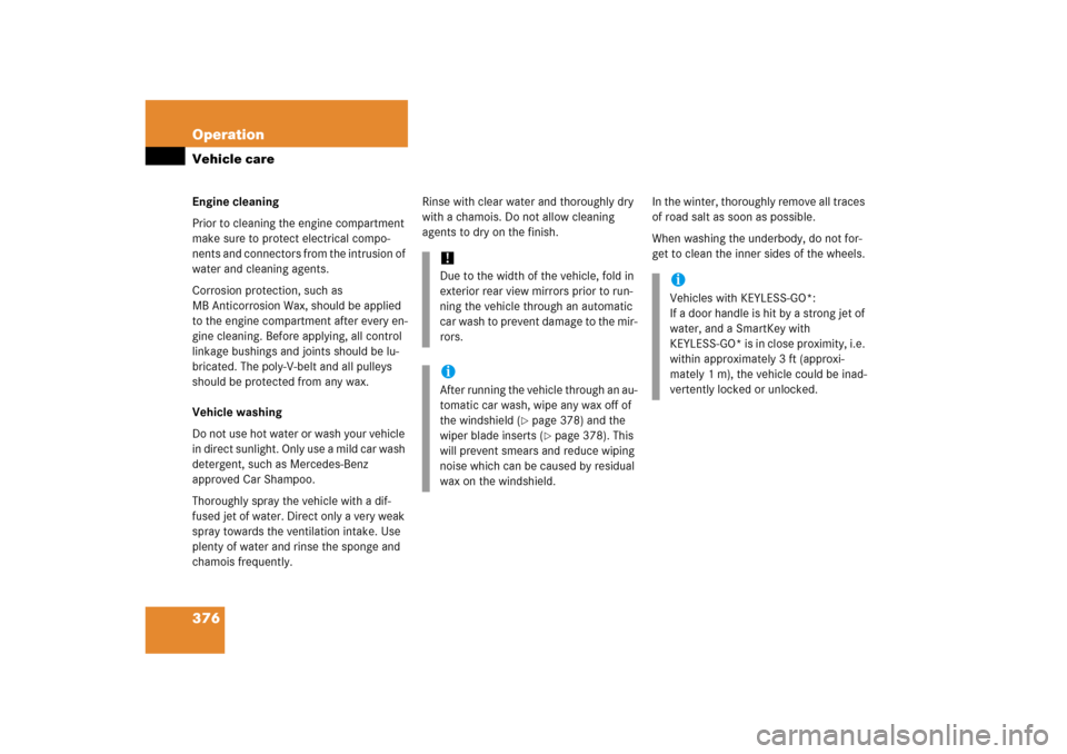 MERCEDES-BENZ ML350 2006 W163 Owners Manual 376 OperationVehicle careEngine cleaning
Prior to cleaning the engine compartment 
make sure to protect electrical compo-
nents and connectors from the intrusion of 
water and cleaning agents.
Corrosi