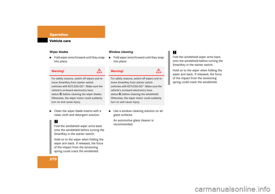 MERCEDES-BENZ ML500 2006 W163 Owners Manual 378 OperationVehicle careWiper blades
Fold wiper arms forward until they snap 
into place.

Clean the wiper blade inserts with a 
clean cloth and detergent solution.Window cleaning

Fold wiper arms
