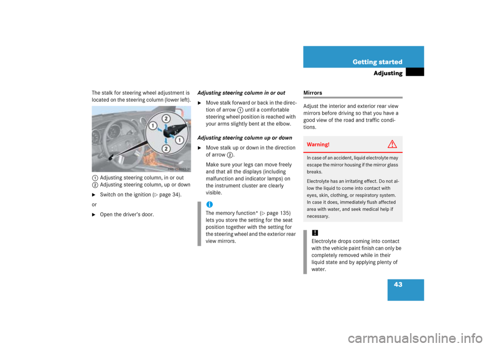 MERCEDES-BENZ ML350 2006 W163 Owners Manual 43 Getting started
Adjusting
The stalk for steering wheel adjustment is 
located on the steering column (lower left).
1Adjusting steering column, in or out
2Adjusting steering column, up or down
Swit