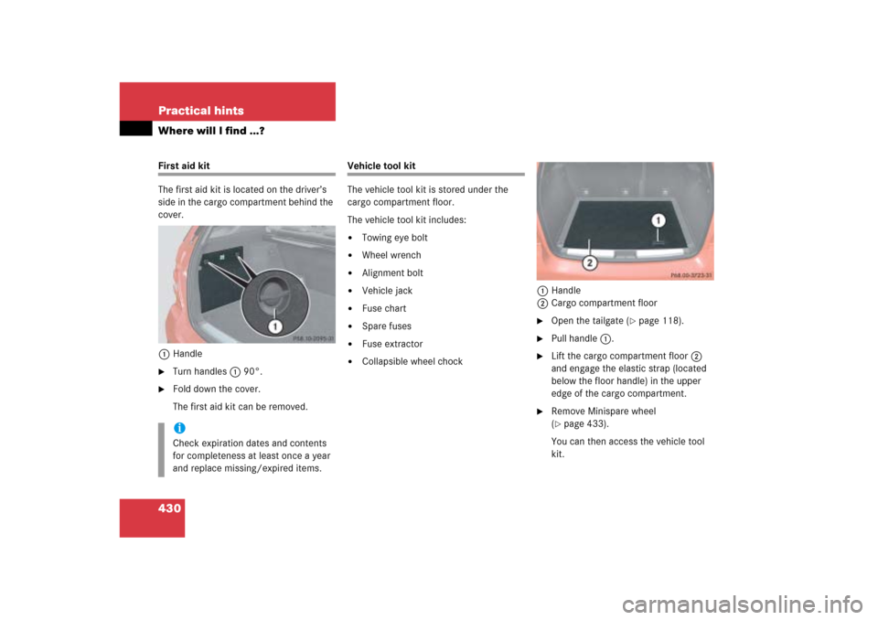 MERCEDES-BENZ ML500 2006 W163 Owners Manual 430 Practical hintsWhere will I find ...?First aid kit
The first aid kit is located on the driver’s 
side in the cargo compartment behind the 
cover.
1Handle
Turn handles1 90°.

Fold down the cov