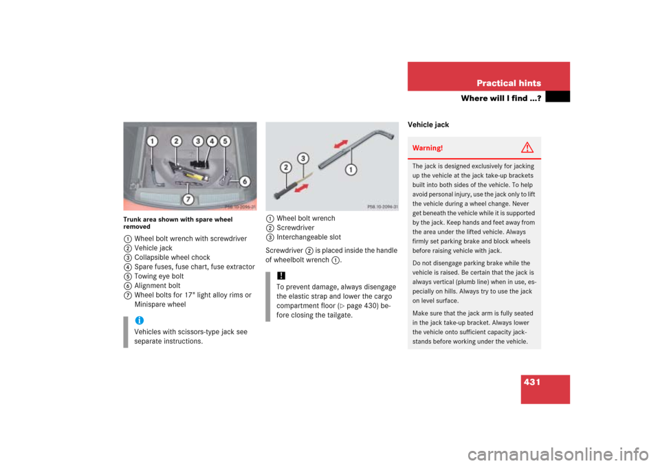 MERCEDES-BENZ ML500 2006 W163 Owners Manual 431 Practical hints
Where will I find ...?
Trunk area shown with spare wheel 
removed1Wheel bolt wrench with screwdriver
2Vehicle jack
3Collapsible wheel chock
4Spare fuses, fuse chart, fuse extractor