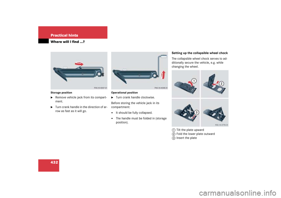 MERCEDES-BENZ ML500 2006 W163 Owners Manual 432 Practical hintsWhere will I find ...?Storage position
Remove vehicle jack from its compart-
ment.

Turn crank handle in the direction of ar-
row as fast as it will go.
Operational position
Turn