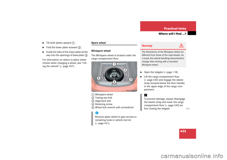 MERCEDES-BENZ ML350 2006 W163 Owners Manual 433 Practical hints
Where will I find ...?

Tilt both plates upward1.

Fold the lower plate outward2.

Guide the tabs of the lower plate all the 
way into the openings of base plate3.
For informati