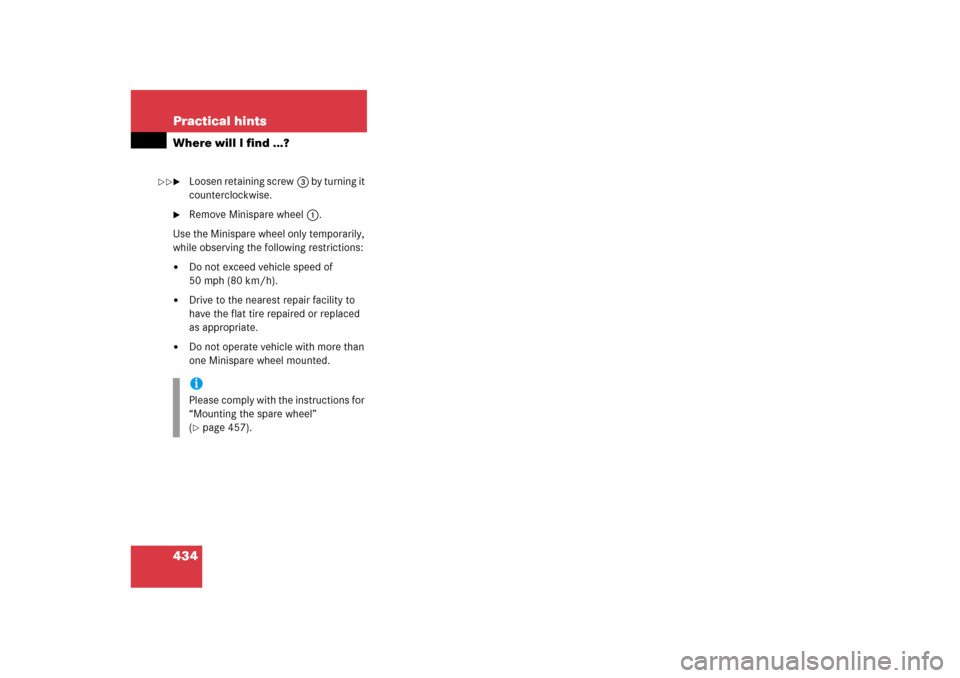 MERCEDES-BENZ ML350 2006 W163 User Guide 434 Practical hintsWhere will I find ...?
Loosen retaining screw3 by turning it 
counterclockwise.

Remove Minispare wheel1.
Use the Minispare wheel only temporarily, 
while observing the following 
