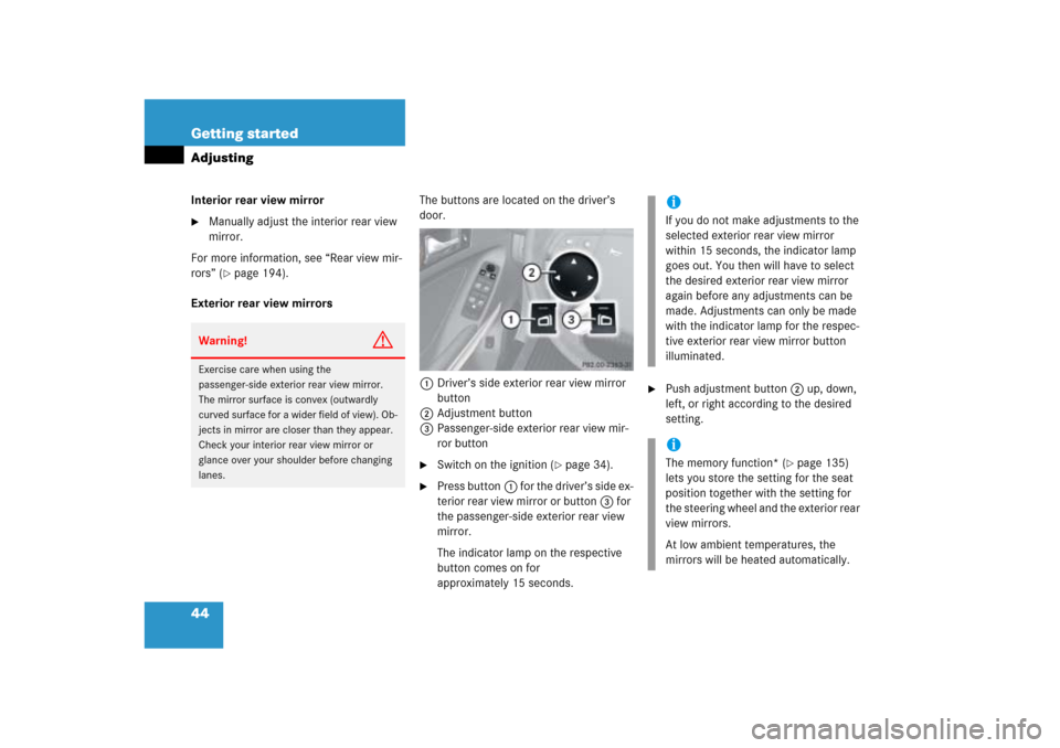 MERCEDES-BENZ ML350 2006 W163 Service Manual 44 Getting startedAdjustingInterior rear view mirror
Manually adjust the interior rear view 
mirror.
For more information, see “Rear view mir-
rors” (
page 194).
Exterior rear view mirrorsThe bu